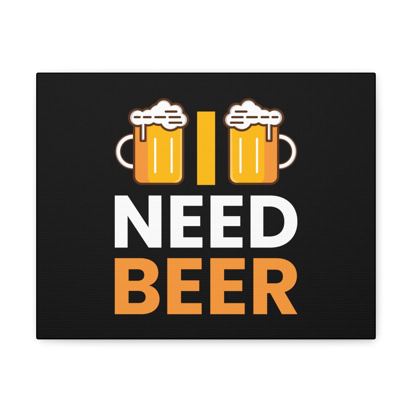 Need Beer - Canvas Gallery Wraps