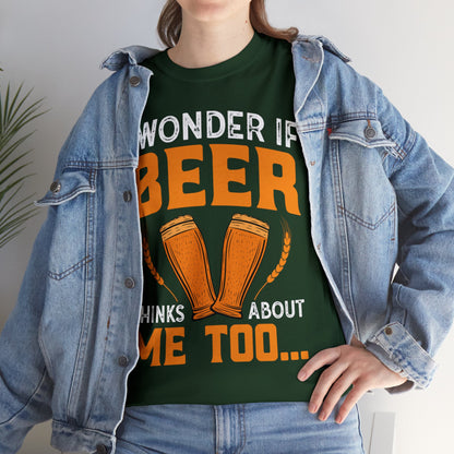 I Wonder If Beer Think About Me Too - Unisex Heavy Cotton Tee