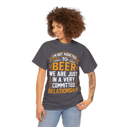 I am Not Addicted To Beer - Unisex Heavy Cotton Tee