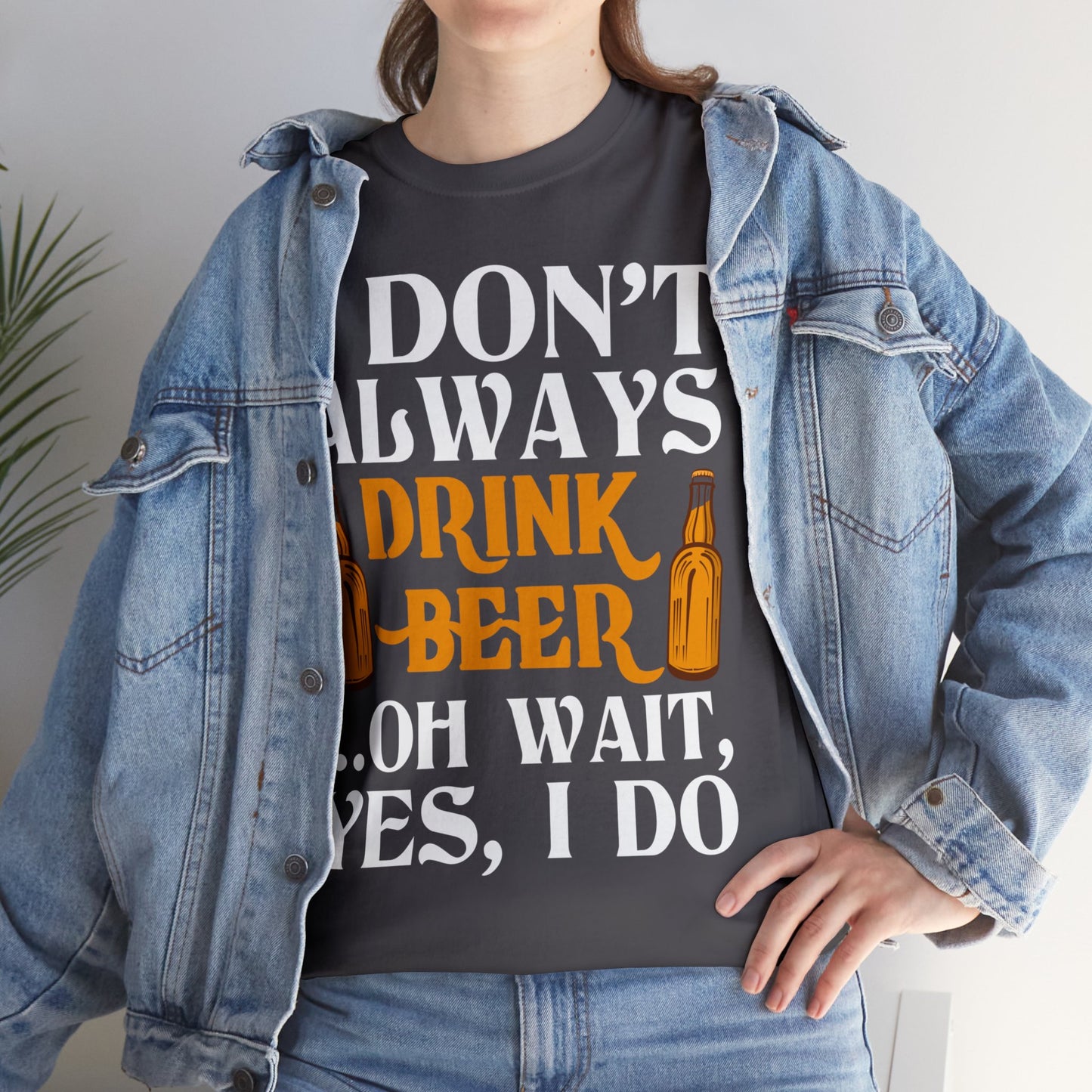 I don't Always Drink Beer - Unisex Heavy Cotton Tee