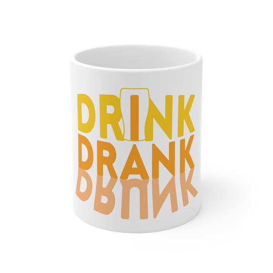 Drink Drank Drunk - Ceramic Mug 11oz