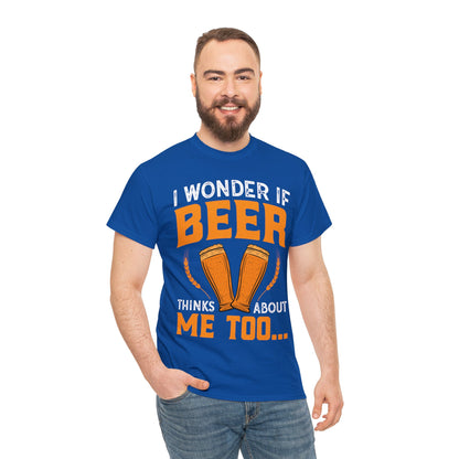 I Wonder If Beer Think About Me Too - Unisex Heavy Cotton Tee