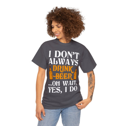 I don't Always Drink Beer - Unisex Heavy Cotton Tee