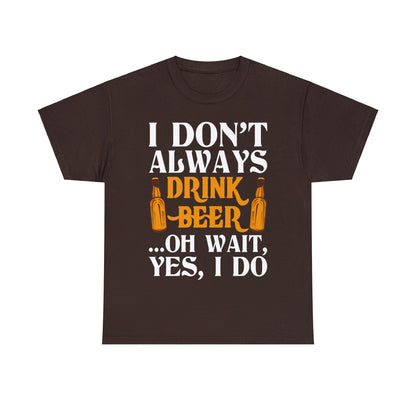 I don't Always Drink Beer - Unisex Heavy Cotton Tee