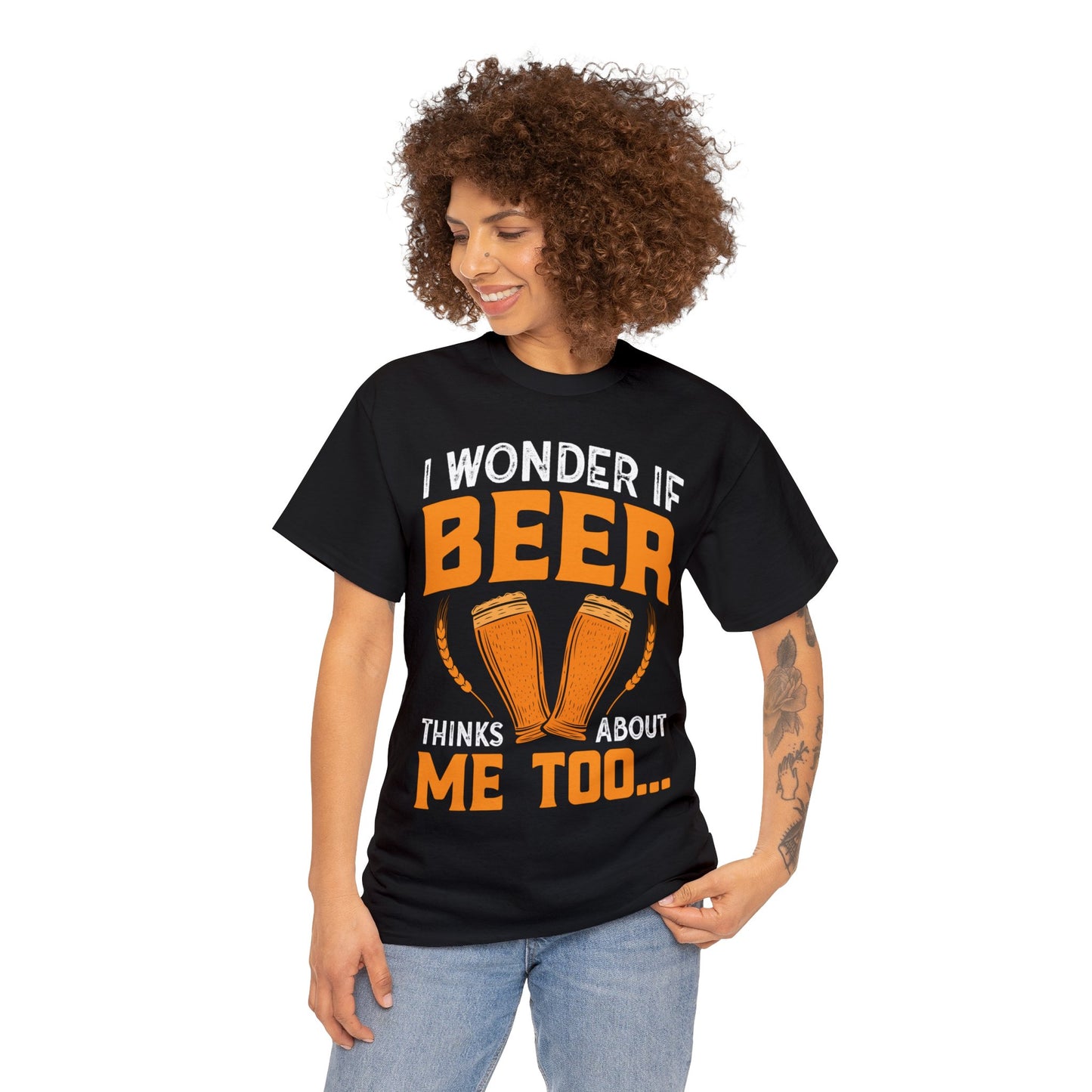 I Wonder If Beer Think About Me Too - Unisex Heavy Cotton Tee