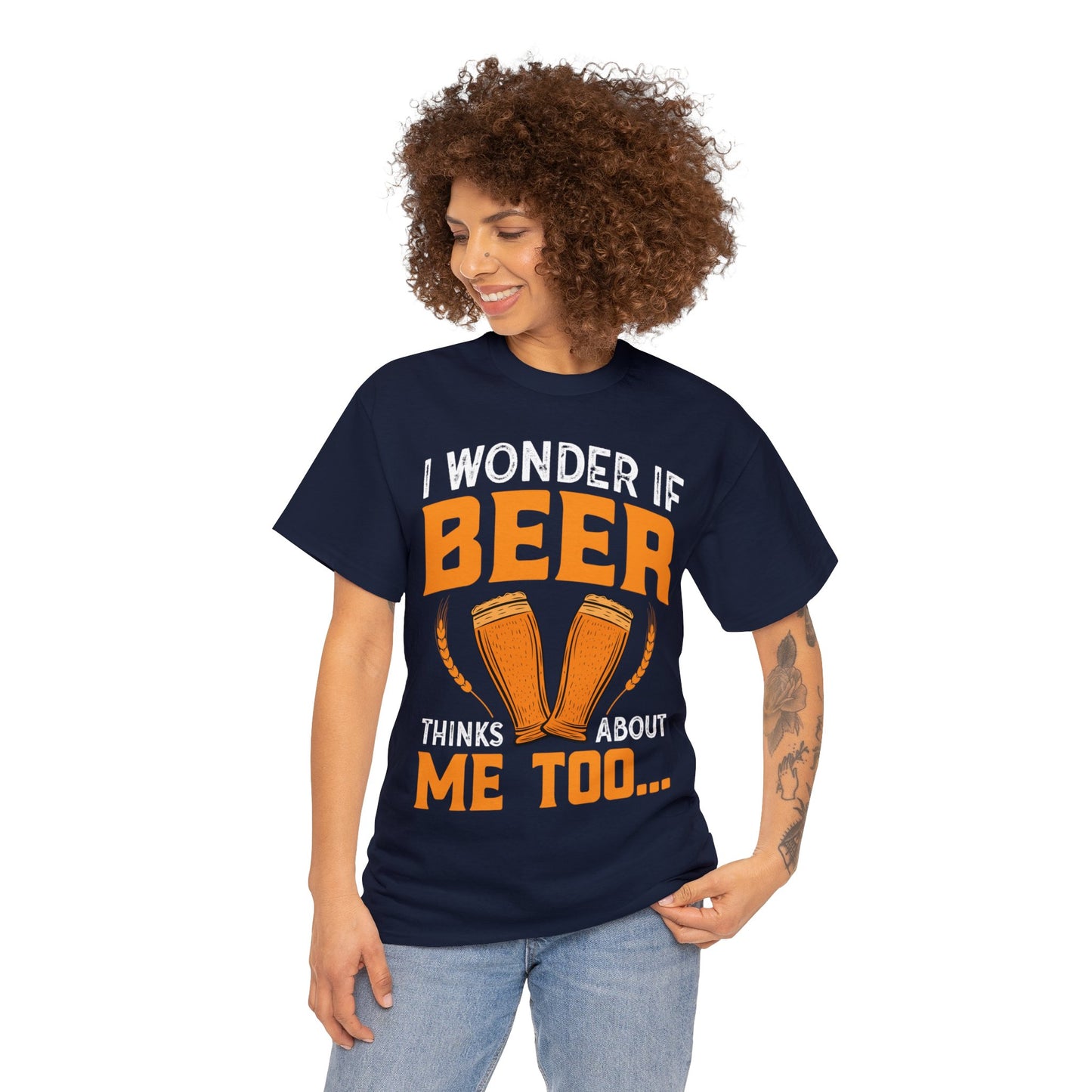 I Wonder If Beer Think About Me Too - Unisex Heavy Cotton Tee