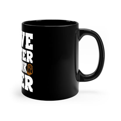 Save Water Drink Beer - 11oz Black Mug