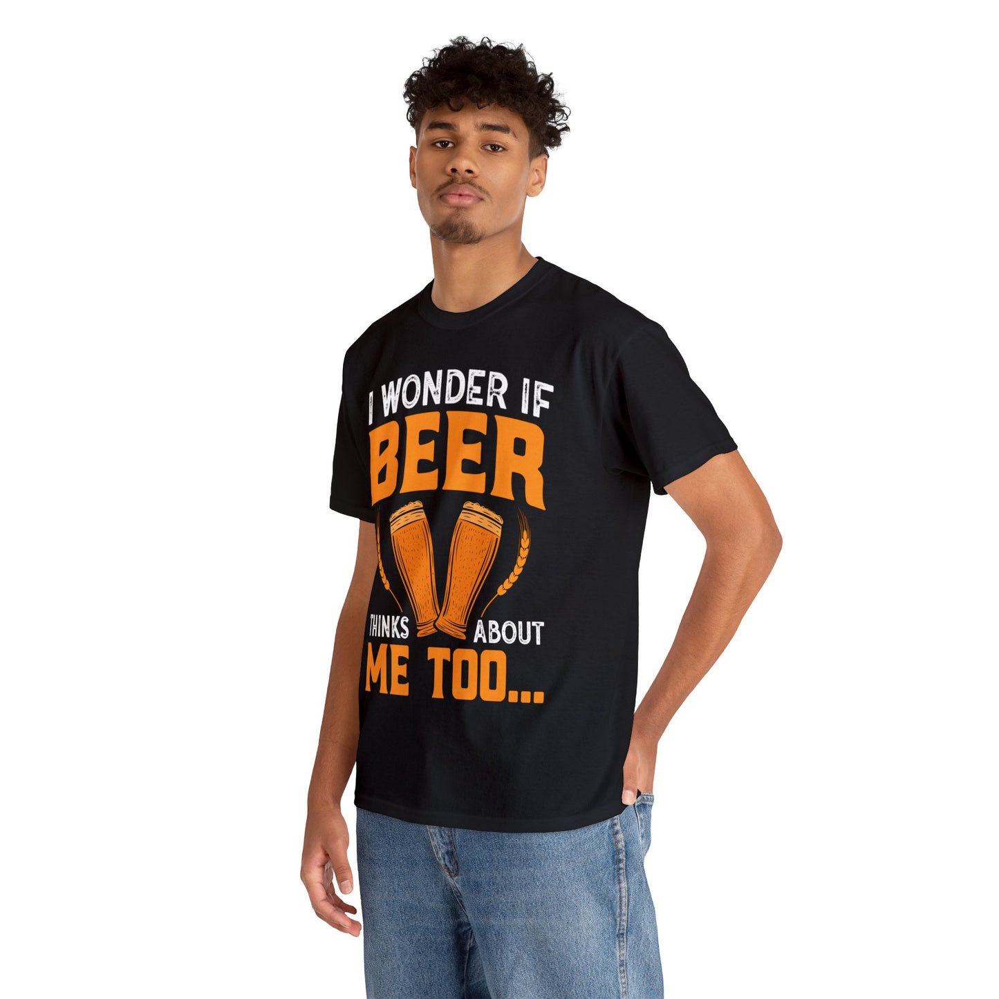 I Wonder If Beer Think About Me Too - Unisex Heavy Cotton Tee