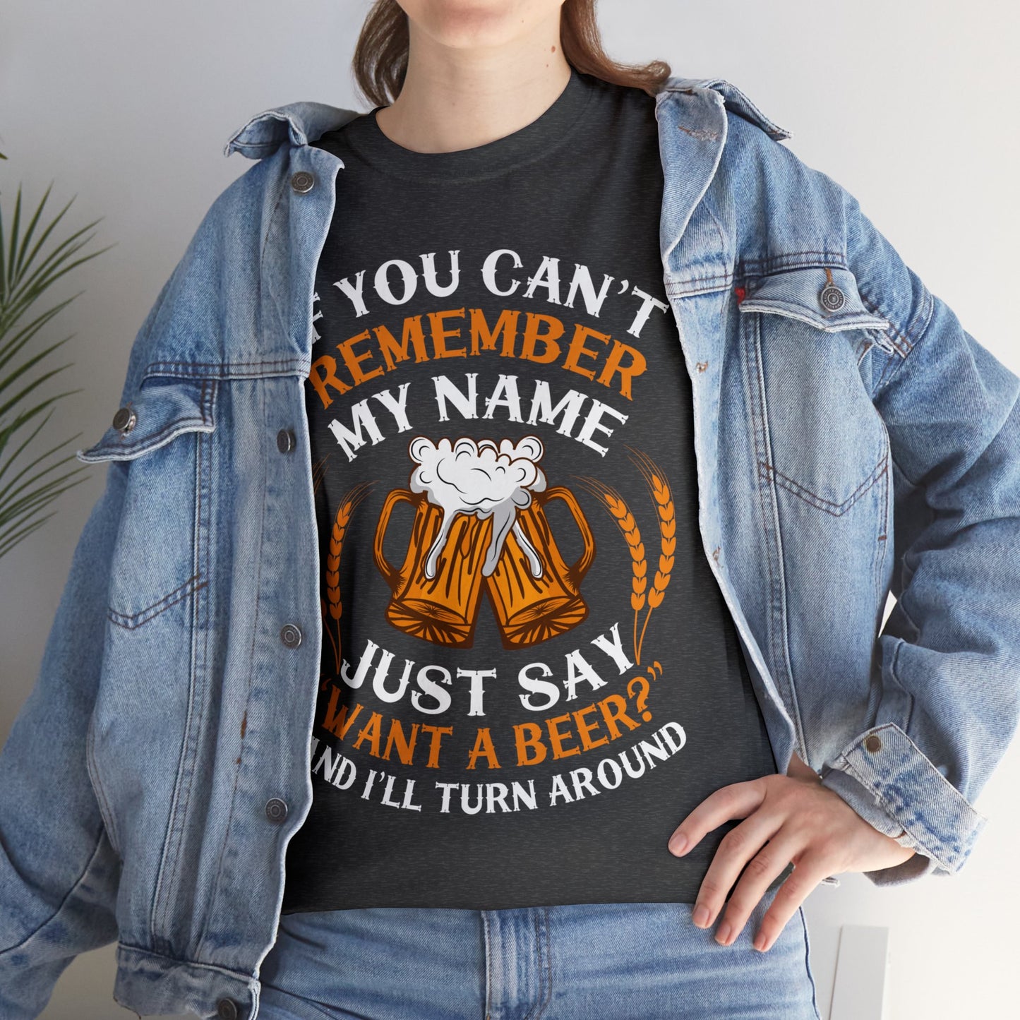 If You Can't Remeber My Name - Unisex Heavy Cotton Tee