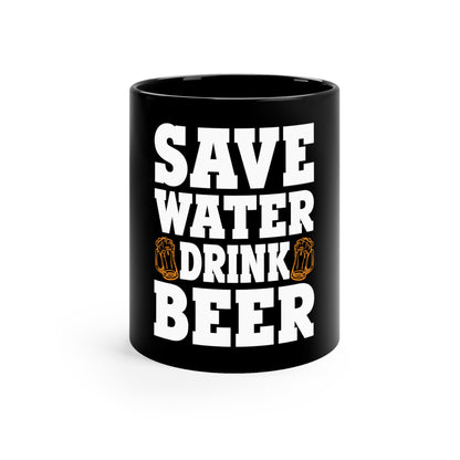 Save Water Drink Beer - 11oz Black Mug