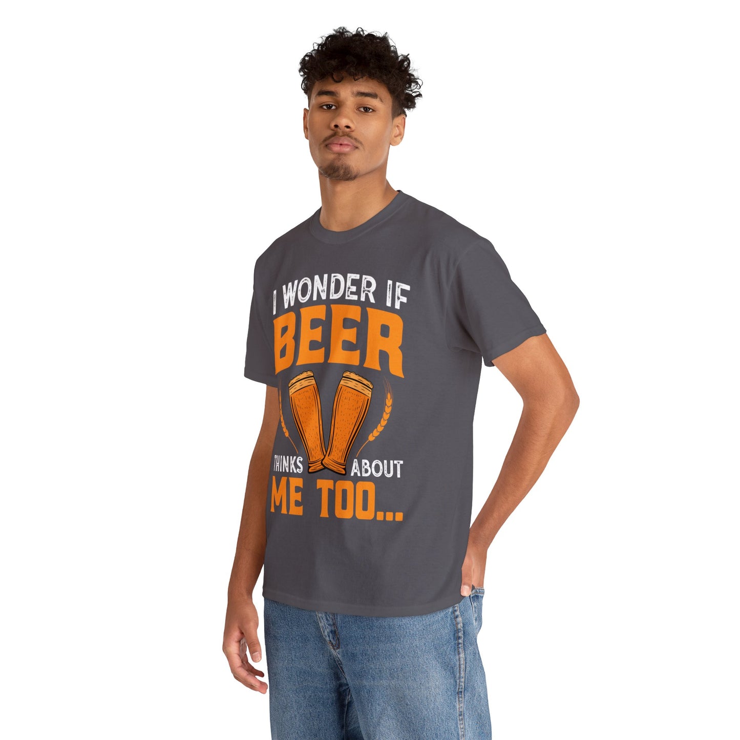 I Wonder If Beer Think About Me Too - Unisex Heavy Cotton Tee