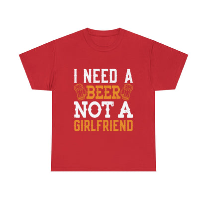 I Need A Beer Not A Friend - Unisex Heavy Cotton Tee