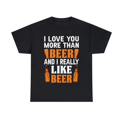 I Love You More Than Beer - Unisex Heavy Cotton Tee