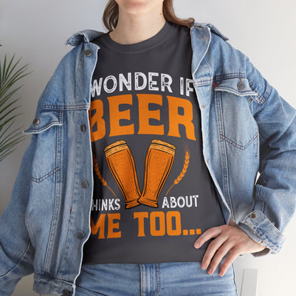 I Wonder If Beer Think About Me Too - Unisex Heavy Cotton Tee