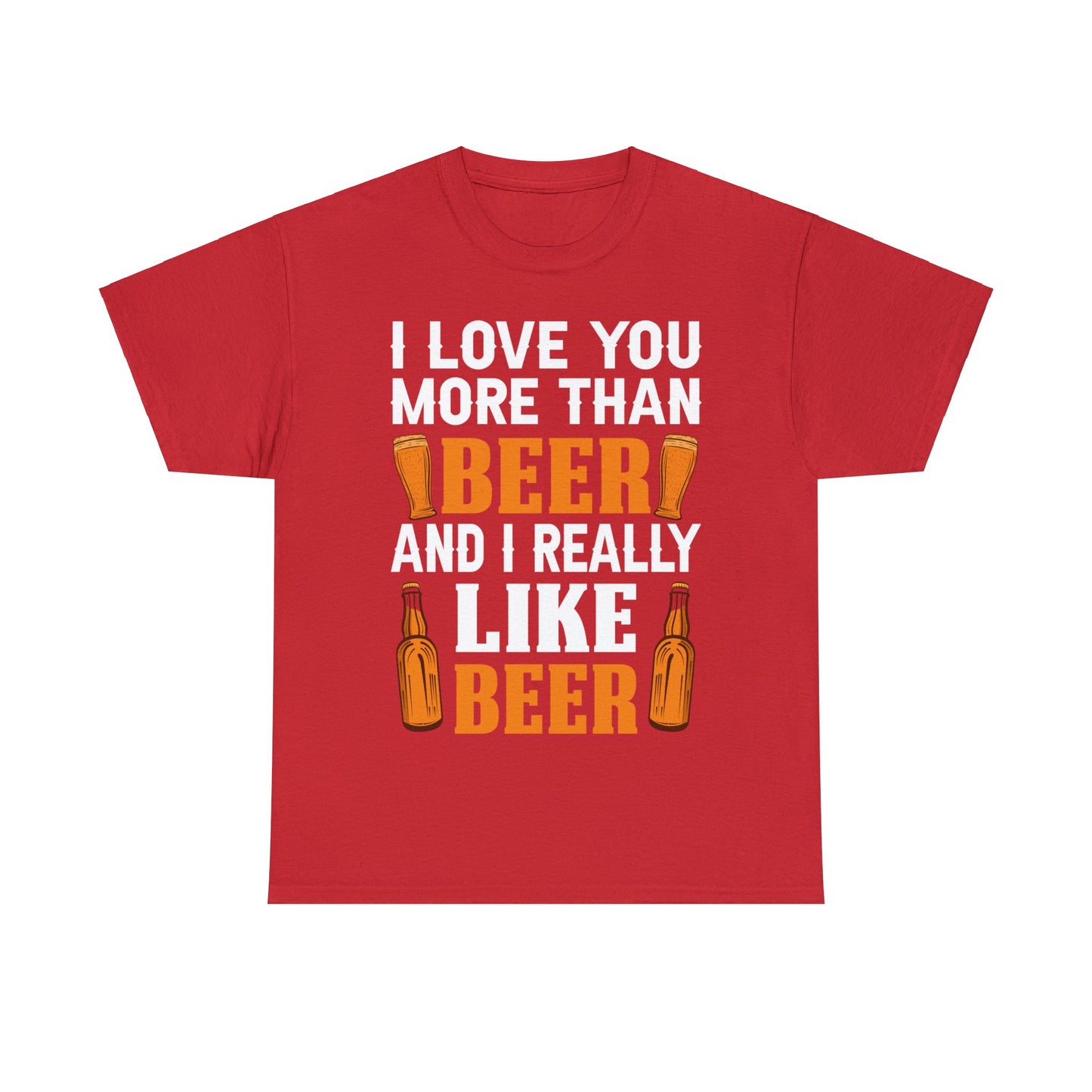 I Love You More Than Beer - Unisex Heavy Cotton Tee