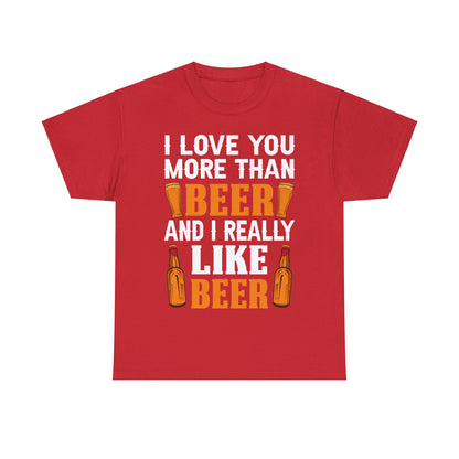 I Love You More Than Beer - Unisex Heavy Cotton Tee