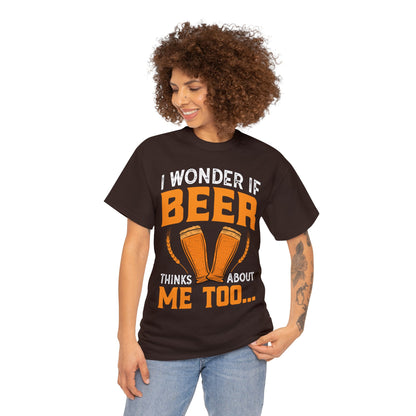 I Wonder If Beer Think About Me Too - Unisex Heavy Cotton Tee