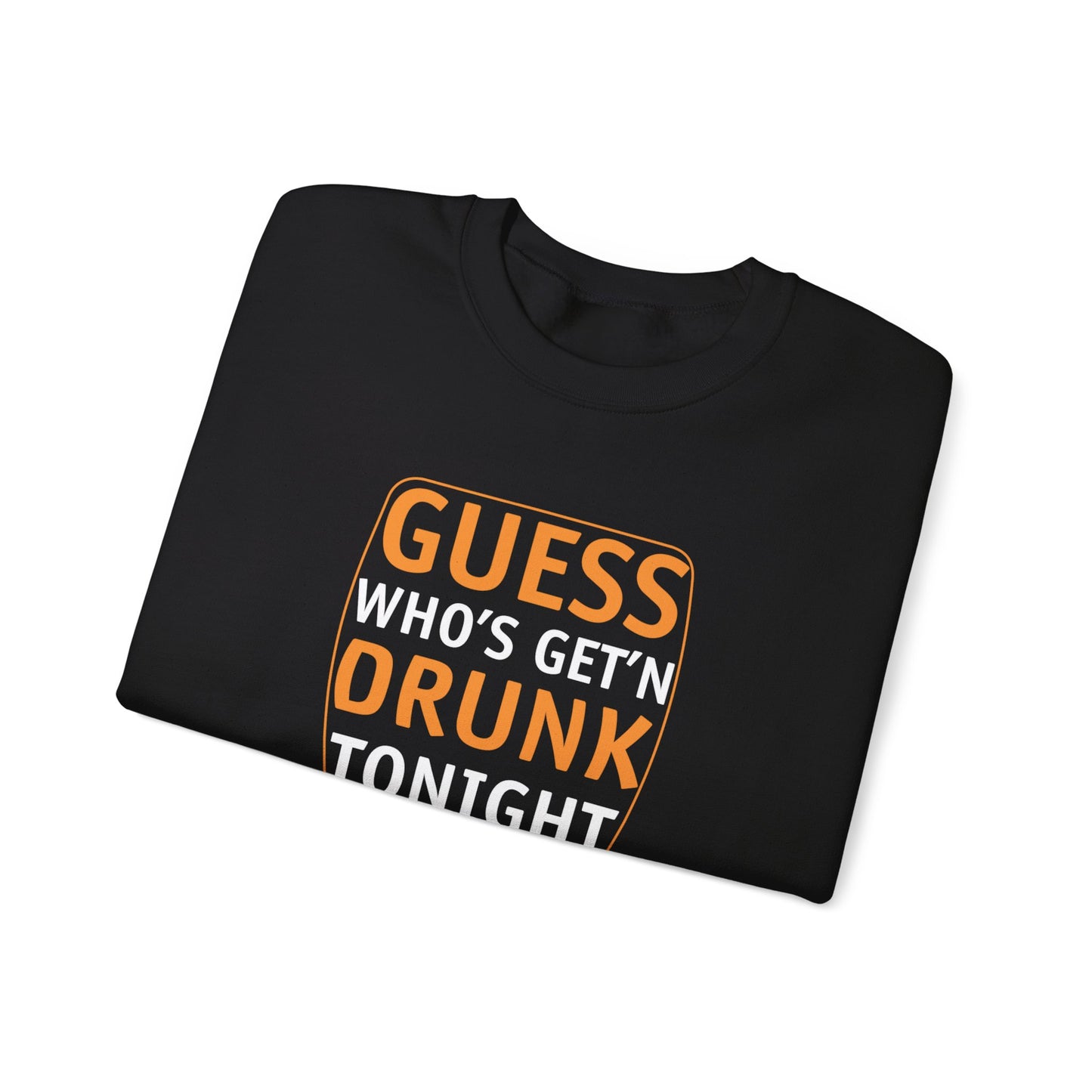 Guess Who's Get'n Drunk - Crewneck Sweatshirt