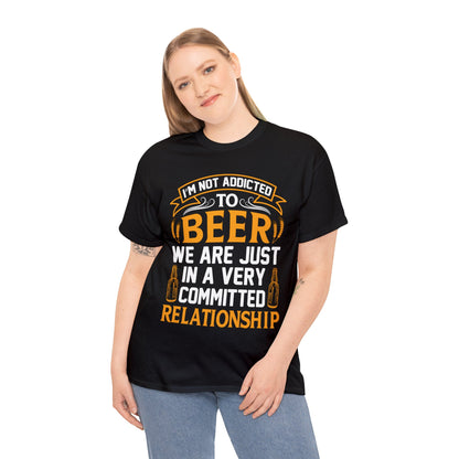 I am Not Addicted To Beer - Unisex Heavy Cotton Tee