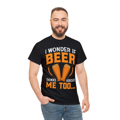 I Wonder If Beer Think About Me Too - Unisex Heavy Cotton Tee