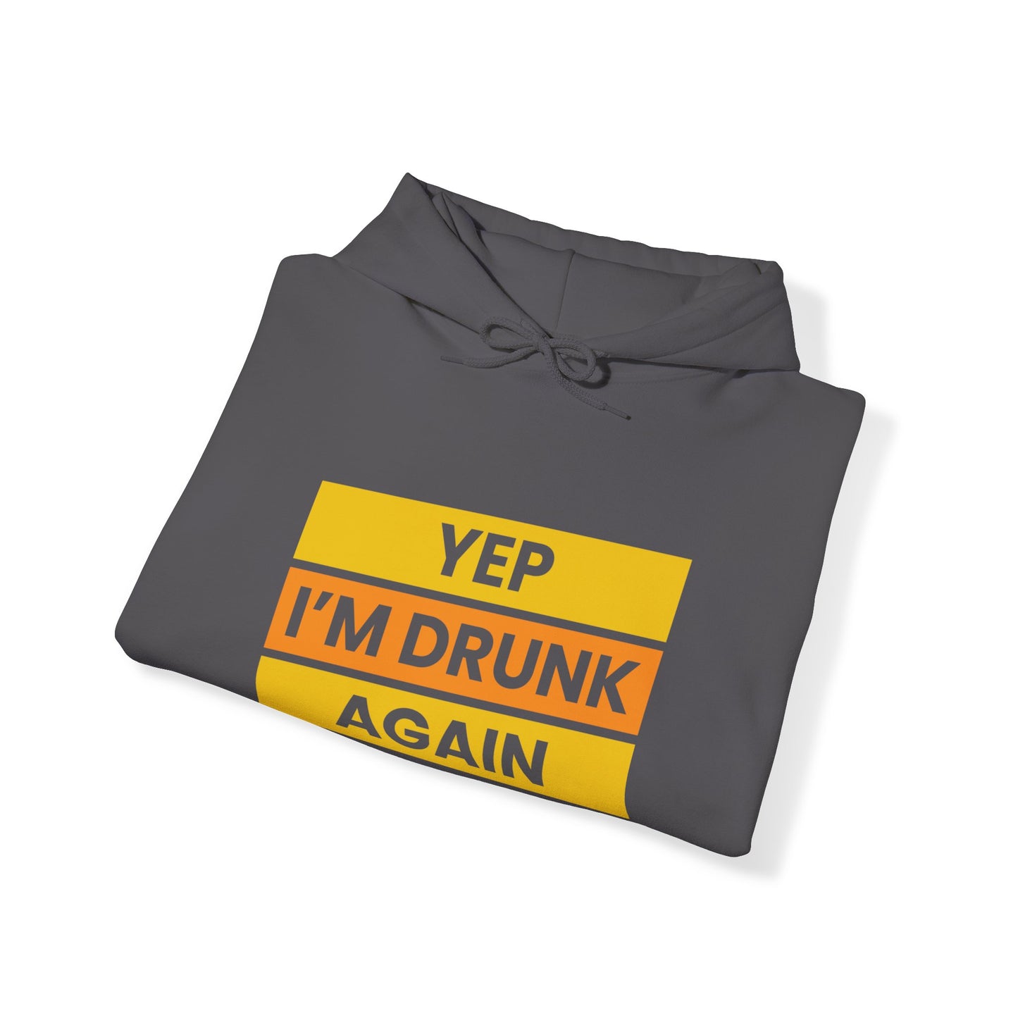 Yup I'm Drunk Again - Heavy Blend Hooded Sweatshirt