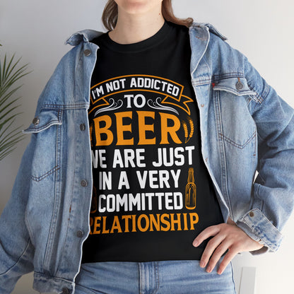 I am Not Addicted To Beer - Unisex Heavy Cotton Tee