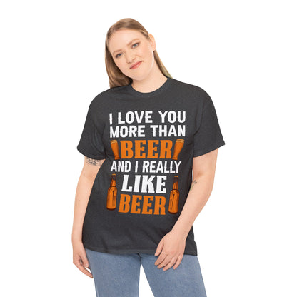 I Love You More Than Beer - Unisex Heavy Cotton Tee