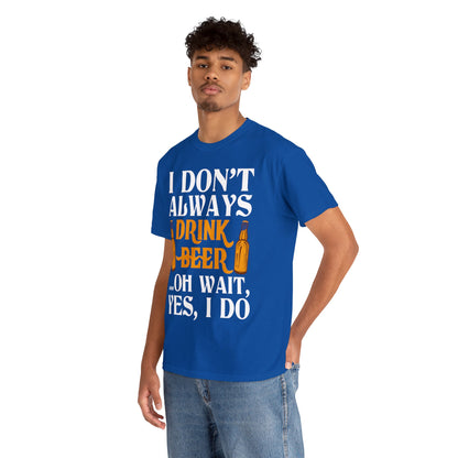 I don't Always Drink Beer - Unisex Heavy Cotton Tee