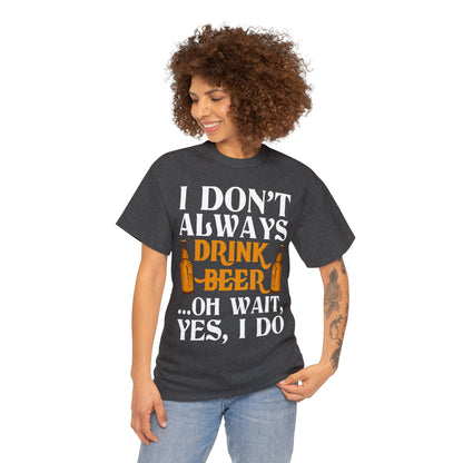 I don't Always Drink Beer - Unisex Heavy Cotton Tee