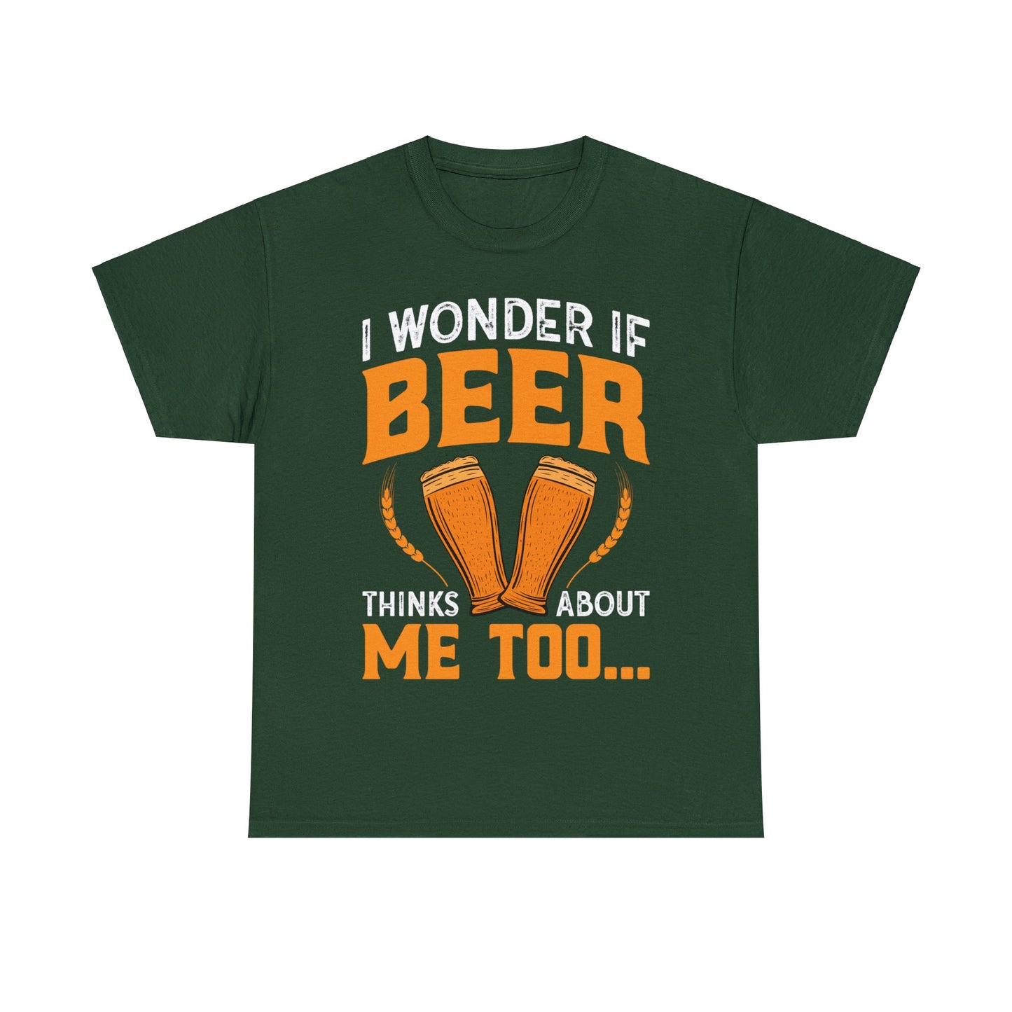 I Wonder If Beer Think About Me Too - Unisex Heavy Cotton Tee