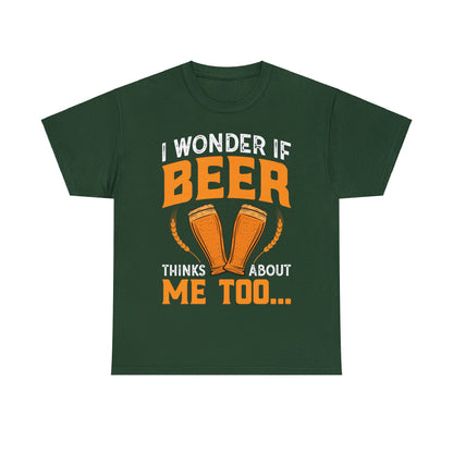 I Wonder If Beer Think About Me Too - Unisex Heavy Cotton Tee