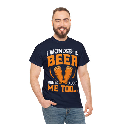 I Wonder If Beer Think About Me Too - Unisex Heavy Cotton Tee