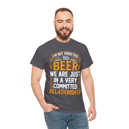 I am Not Addicted To Beer - Unisex Heavy Cotton Tee