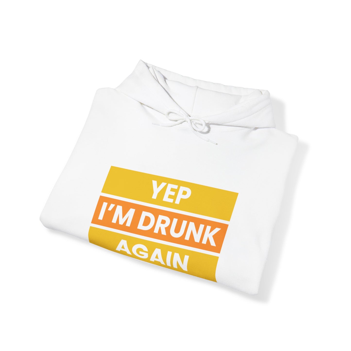 Yup I'm Drunk Again - Heavy Blend Hooded Sweatshirt