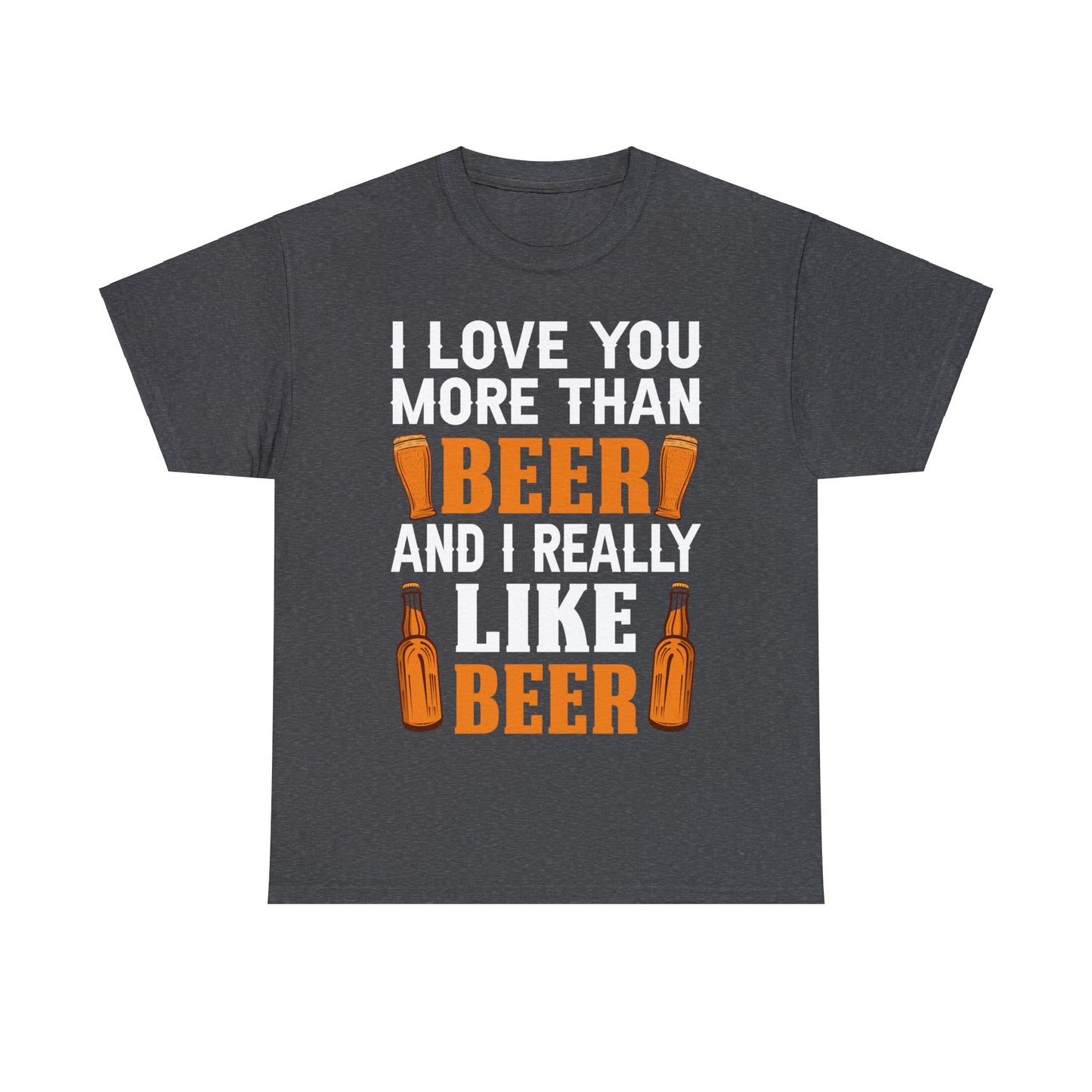 I Love You More Than Beer - Unisex Heavy Cotton Tee