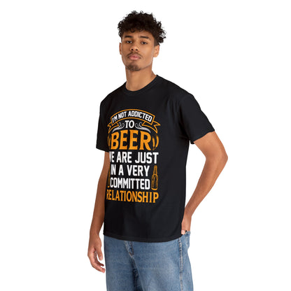 I am Not Addicted To Beer - Unisex Heavy Cotton Tee